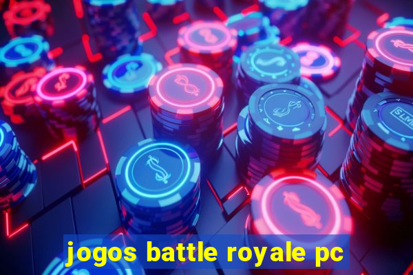 jogos battle royale pc